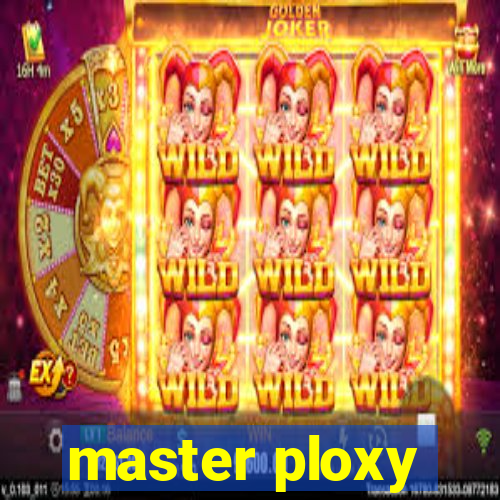 master ploxy